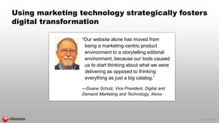 © 2017 eMarketer Inc.
Using marketing technology strategically fosters
digital transformation
“Our website alone has moved...