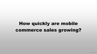 © 2016 eMarketer Inc.
How quickly are mobile
commerce sales growing?
 