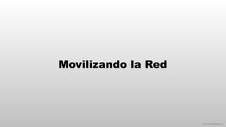 © 2014 eMarketer Inc.
Movilizando la Red
 