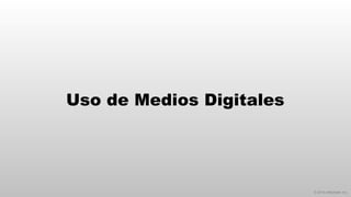 © 2014 eMarketer Inc.
Uso de Medios Digitales
 