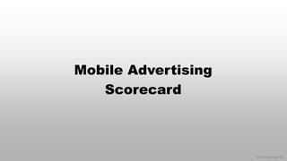 © 2014 eMarketer Inc.
Mobile Advertising
Scorecard
 