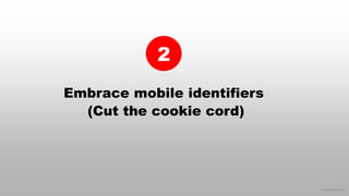 © 2016 eMarketer Inc.
Embrace mobile identifiers
(Cut the cookie cord)
2
 