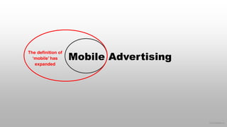 © 2016 eMarketer Inc.
Mobile Advertising
The definition of
‘mobile’ has
expanded
 