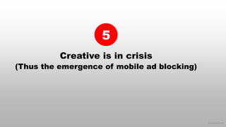 © 2016 eMarketer Inc.
Creative is in crisis
(Thus the emergence of mobile ad blocking)
5
 