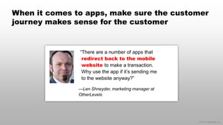 © 2014 eMarketer Inc.
When it comes to apps, make sure the customer
journey makes sense for the customer
“There are a numb...