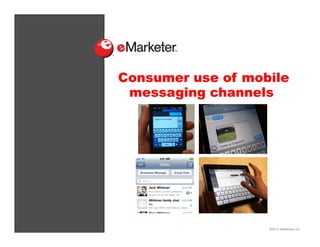 ©2013 eMarketer Inc.
Consumer use of mobile
messaging channels
 