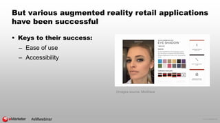 © 2016 eMarketer Inc.
But various augmented reality retail applications
have been successful
 Keys to their success:
– Ea...