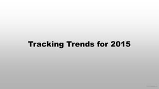© 2015 eMarketer Inc.
Tracking Trends for 2015
 