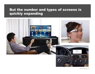 ©2013 eMarketer Inc.
But the number and types of screens is
quickly expanding
 