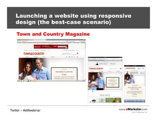 ©2013 eMarketer Inc.
Launching a website using responsive
design (the best-case scenario)
Town and Country Magazine
Twitter – #eMwebinar
 