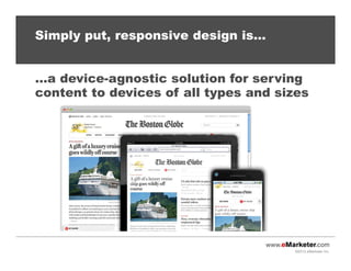©2013 eMarketer Inc.
Simply put, responsive design is…
…a device-agnostic solution for serving
content to devices of all types and sizes
 