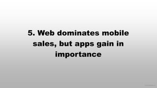 © 2015 eMarketer Inc.
5. Web dominates mobile
sales, but apps gain in
importance
 