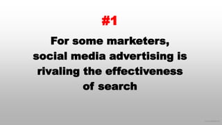 © 2016 eMarketer Inc.
#1
For some marketers,
social media advertising is
rivaling the effectiveness
of search
 