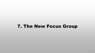 © 2016 eMarketer Inc.
7. The New Focus Group
 