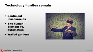 © 2016 eMarketer Inc.
Technology hurdles remain
 Sentiment
inaccuracies
 The human
element vs.
automation
 Walled gardens
 