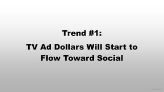 © 2015 eMarketer Inc.
Trend #1:
TV Ad Dollars Will Start to
Flow Toward Social
 