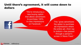 © 2015 eMarketer Inc.
Until there’s agreement, it will come down to
dollars
“We’re introducing a
new buying option
that al...