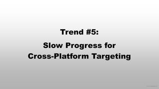 © 2015 eMarketer Inc.
Trend #5:
Slow Progress for
Cross-Platform Targeting
 