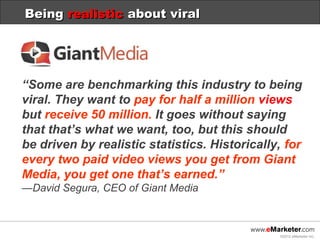 Being realistic about viral




“Some are benchmarking this industry to being
viral. They want to pay for half a million v...