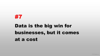 © 2015 eMarketer Inc.
#7
Data is the big win for
businesses, but it comes
at a cost
 