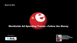 © 2015 eMarketer Inc.
Worldwide Ad Spending Trends—Follow the Money
Made possible by
 