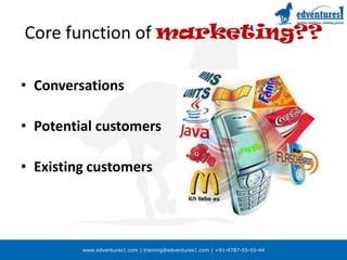 Core function of marketing??ConversationsPotential customersExisting customers