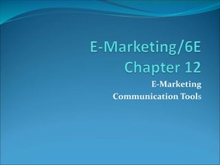 E-Marketing
Communication Tools
 