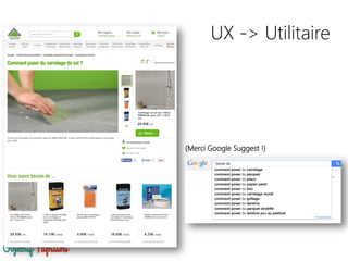 (Merci Google Suggest !)
UX -> Utilitaire
 