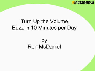 Turn Up the Volume Buzz in 10 Minutes per Day by Ron McDaniel 