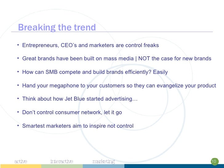 Breaking the trend <ul><li>Entrepreneurs, CEO’s and marketers are control freaks </li></ul><ul><li>Great brands have been ...