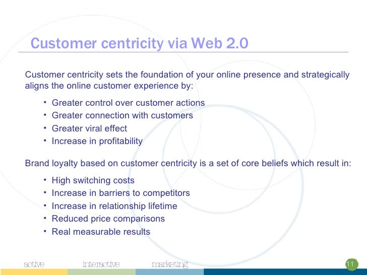 Customer centricity via Web 2.0  <ul><li>Customer centricity sets the foundation of your online presence and strategically...
