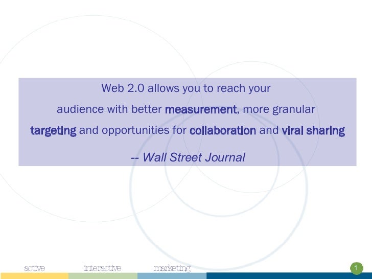 1 active marketing interactive Web 2.0 allows you to reach your  audience with better  measurement , more granular  target...