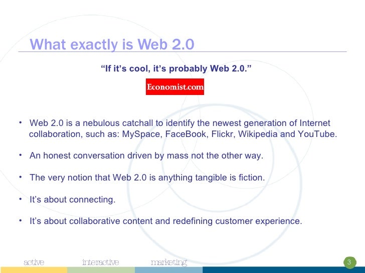 What exactly is Web 2.0 <ul><li>Web 2.0 is a nebulous catchall to identify the newest generation of Internet  </li></ul><u...