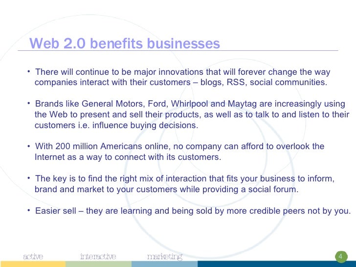 Web 2.0 benefits businesses  <ul><li>There will continue to be major innovations that will forever change the way  </li></...