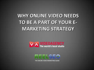 WHY ONLINE VIDEO NEEDS TO BE A PART OF YOUR E-MARKETING STRATEGY 