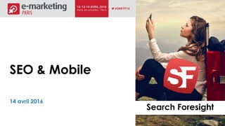 Search Foresight
SEO & Mobile
14 avril 2016
 