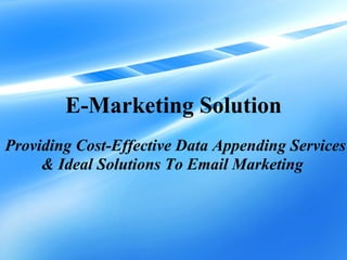 E-Marketing Solution   Providing Cost-Effective Data Appending Services  & Ideal Solutions To Email Marketing   