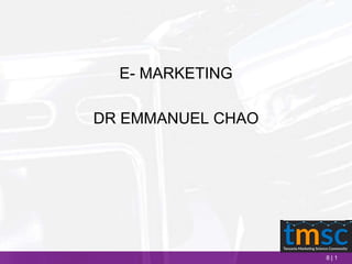 8 | 1
E- MARKETING
DR EMMANUEL CHAO
 