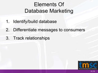 8 | 33
Elements Of
Database Marketing
1. Identify/build database
2. Differentiate messages to consumers
3. Track relationships
 