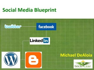 Social Media Blueprint




                         Michael DeAloia
 
