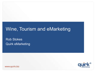 Wine, Tourism and eMarketing Rob Stokes Quirk eMarketing 