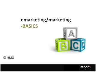 emarketing/marketing
-BASICS
BMG
 