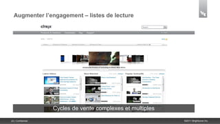 Augmenter l’engagement – listes de lecture




                    Cycles de vente complexes et multiples
23 | Confidential                                            ©2011 Brightcove Inc.
 