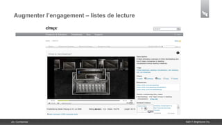 Augmenter l’engagement – listes de lecture




24 | Confidential                              ©2011 Brightcove Inc.
 