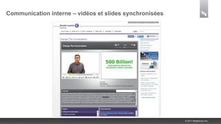 Communication interne – vidéos et slides synchronisées




                                                         © 2011 Brightcove Inc.
 