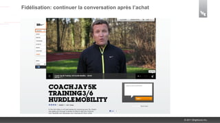Fidélisation: continuer la conversation après l’achat




                                                        © 2011 Brightcove Inc.
 