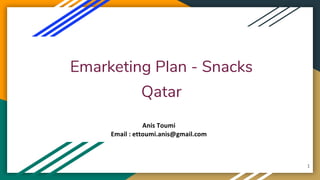 Emarketing Plan - Snacks
Qatar
1
 