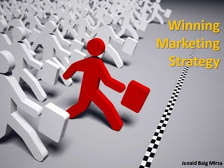 Winning
Marketing
Strategy
Junaid Baig Mirza
 