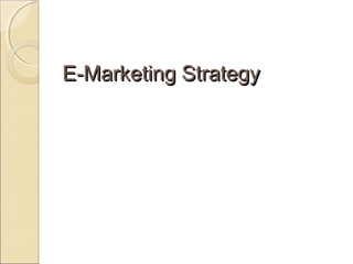 E-Marketing Strategy
 