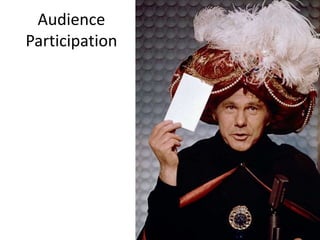 Audience 
Participation 
 